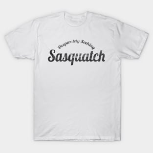 Desperately seeking Sasquatch T-Shirt